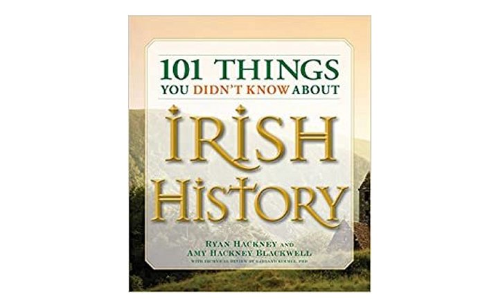 Ryan Hackney - 101 Things You Didn't Know About Irish History: The People, Places, Culture, and Tradition of the Emerald Isle