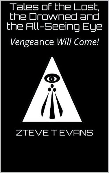 Tales of the Lost, the Drowned and the All-Seeing Eye: Vengeance Will Come! 