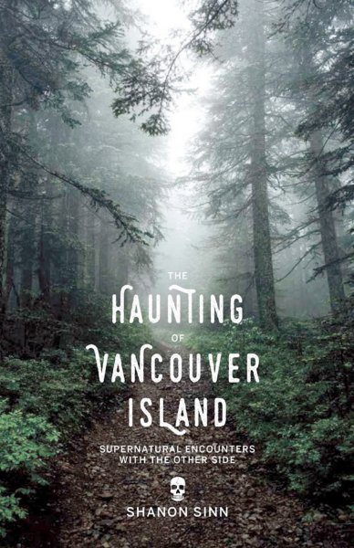 The Haunting of Vancouver Island: Supernatural Encounters with the Other Side